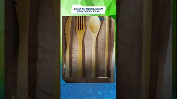 Cara Membersihkan Peralatan Kayu Agar Awet